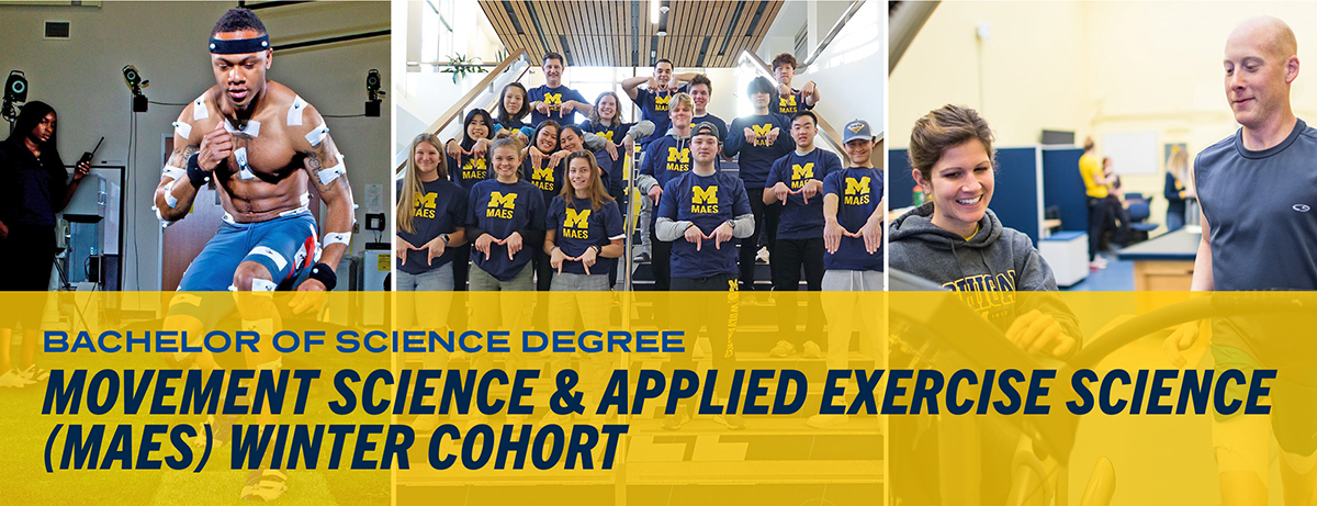 University of Michigan School of Kinesiology Bachelor of Science Degree: Movement Science & Applied Exercise Science (MAES) Winter Cohort